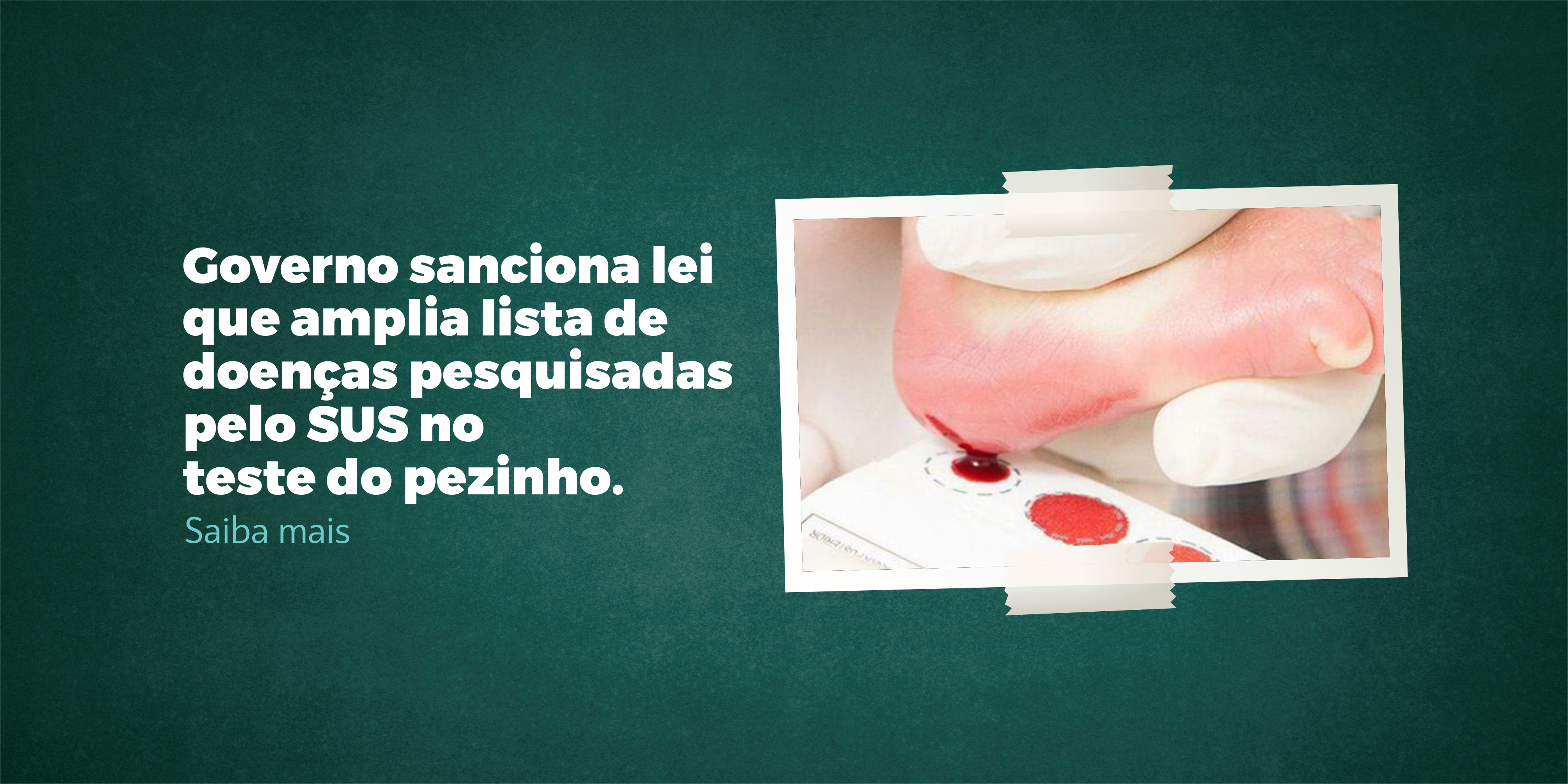 Governo sanciona lei que amplia lista de doenças pesquisadas pelo SUS no teste do pezinho